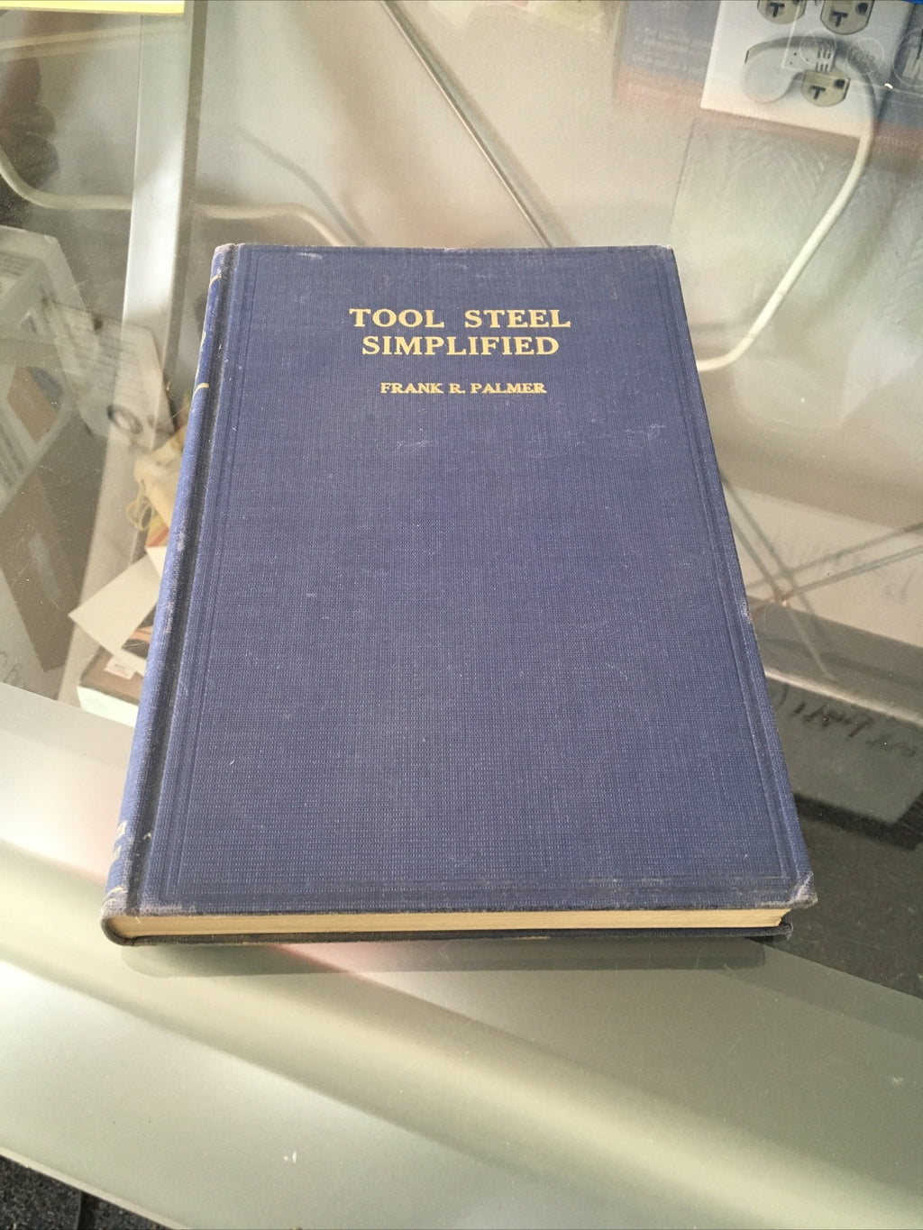 TOOL STEEL SIMPLIFIED BY FRANK R. PALMER 1ST EDITION 19370